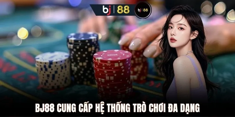 BJ88 cung cấp hệ thống trò chơi đa dạng