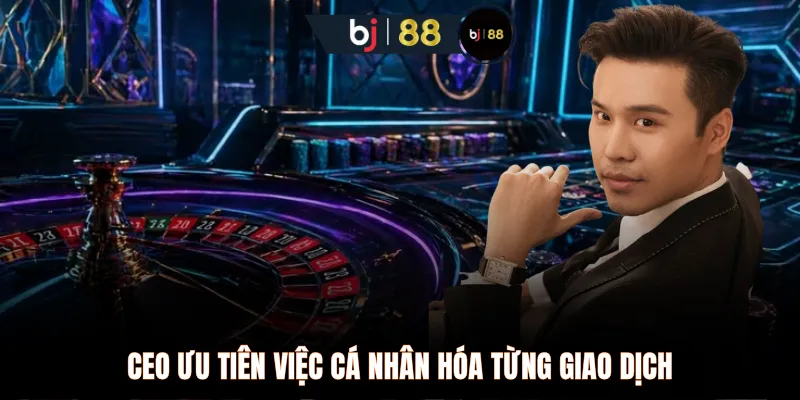 CEO ưu tiên việc cá nhân hóa từng giao dịch