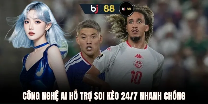 Công nghệ AI hỗ trợ soi kèo 24/7 nhanh chóng