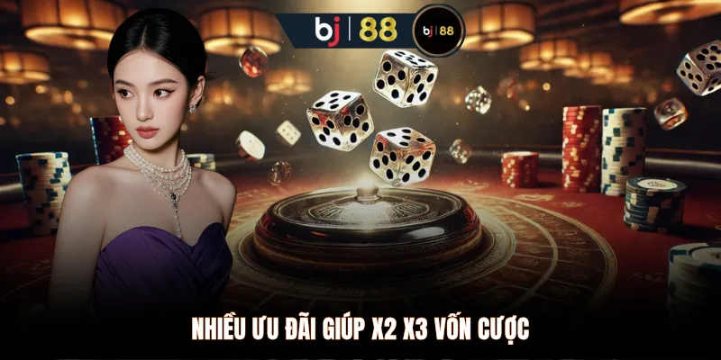 Nhiều ưu đãi giúp x2 x3 vốn cược