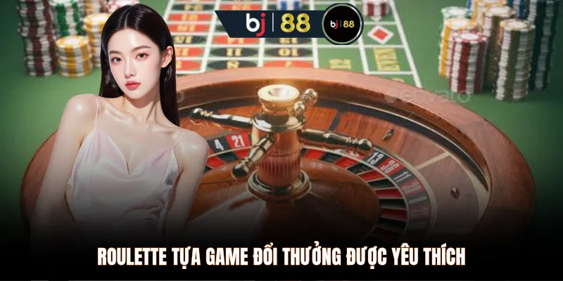 Roulette tựa game đổi thưởng được yêu thích